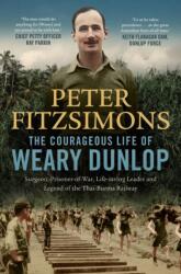 The Courageous Life of Weary Dunlop (ISBN: 9780733650314)
