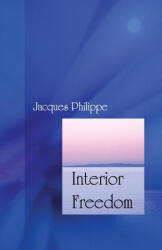 Interior Freedom - Jacques Philippe (ISBN: 9781594170522)