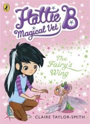 Hattie B, Magical Vet: The Fairy's Wing (ISBN: 9780141344683)