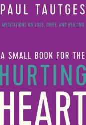 A Small Book for the Hurting Heart (ISBN: 9781645070443)