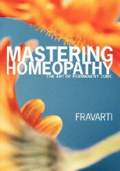 Mastering Homeopathy: The Art of Permanent Cure (2007)