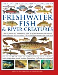 The Complete Illustrated World Guide to Freshwater Fish and River Creatures (ISBN: 9780754836308)