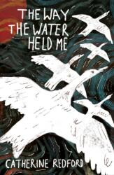 The Way the Water Held Me (ISBN: 9781915628541)