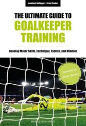 The Ultimate Guide to Goalkeeper Training (ISBN: 9781782552918)