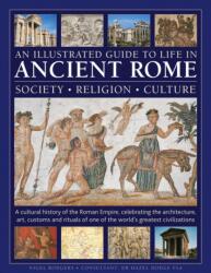 An Illustrated Guide to Life in Ancient Rome: society, religion, culture (ISBN: 9780754836186)