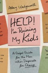 Help! I'm Ruining My Kids (ISBN: 9780310370253)