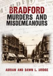 Bradford Murders and Misdemeanours (ISBN: 9781398122277)