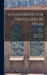 A Handbook for Travellers in Spain; Volume 1 (ISBN: 9781016203692)