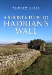 A Short Guide to Hadrian's Wall (ISBN: 9781398113091)