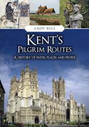 Kent's Pilgrim Routes (ISBN: 9781398125292)