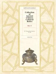 Collection of Ancient Chinese Cultural Relics Volume 5 (ISBN: 9781925371420)