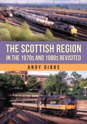 The Scottish Region in the 1970s and 1980s Revisited (ISBN: 9781398124998)