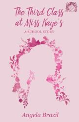 The Third Class at Miss Kaye's - A School Story (ISBN: 9781528702201)