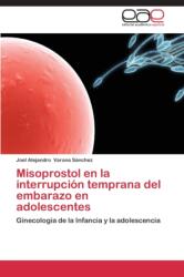 Misoprostol En La Interrupcion Temprana del Embarazo En Adolescentes (ISBN: 9783848454099)