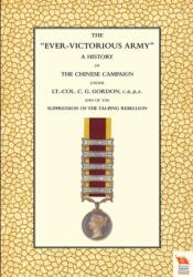 EVER-VICTORIOUS ARMY A History of the Chinese Campaign (1860-64) Under Lt-Col C. G. Gordon (ISBN: 9781845747404)
