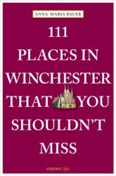 111 Places in Winchester That You Shouldn't Miss (ISBN: 9783740825621)