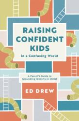 Raising Confident Kids in a Confusing World (ISBN: 9781784988678)