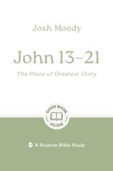 John 13-21: The Place of Greatest Glory (ISBN: 9781802541755)
