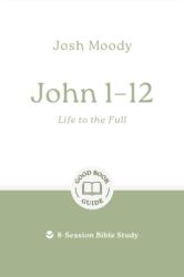John 1-12: Life to the Full (ISBN: 9781802541748)