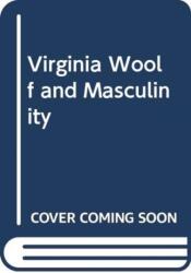 VIRGINIA WOOLF AND MASCULINITY (ISBN: 9781474433433)