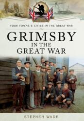 Grimsby in the Great War (ISBN: 9781473834262)