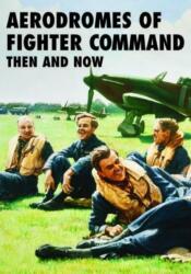 Aerodromes of Fighter Command Then and Now (ISBN: 9781870067829)