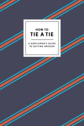 How to Tie a Tie (ISBN: 9780804186384)