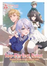 The Too-Perfect Saint: Tossed Aside by My Fiance and Sold to Another Kingdom (Light Novel) Vol. 5 (ISBN: 9798893733853)