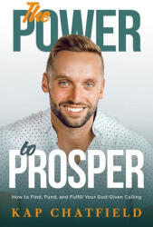 The Power to Prosper - Kap Chatfield (ISBN: 9781636415345)