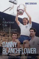 Danny Blanchflower, a Glorious Life (ISBN: 9781836802594)