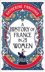 A History of France in 21 Women (ISBN: 9781836430704)