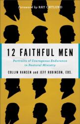 12 Faithful Men - Portraits of Courageous Endurance in Pastoral Ministry (ISBN: 9780801077760)