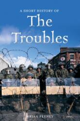 A Short History of the Troubles (ISBN: 9781847176448)