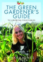 The Green Gardener's Guide to Growing Vegetables (ISBN: 9781399035231)