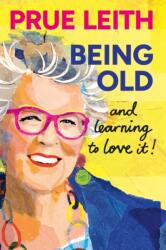 Being Old. . . and loving it - Prue Leith (ISBN: 9781804193747)