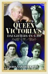 Queen Victoria's Daughters-in-Law (ISBN: 9781399001496)