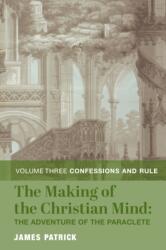 The Making of the Christian Mind: The Adventure - Vol. 3: Confessions and Rule (ISBN: 9781587314834)