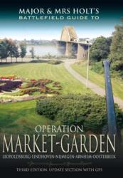 Major and Mrs Holt's Battlefield Guide: Operation Market Garden (ISBN: 9781781593783)