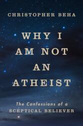 Why I am Not an Atheist - Christopher Beha (ISBN: 9781911764007)