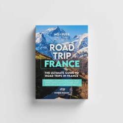 Road Trip France Guide Book - The Ultimate Guide To France (ISBN: 9781738444298)