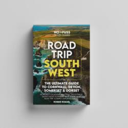 Road Trip South West - The Ultimate Cornwall Devon Somerset & Dorset Guidebook (ISBN: 9781399956888)