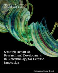 Strategic Report on Research and Development in Biotechnology for Defense Innovation (ISBN: 9780309726733)