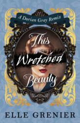 This Wretched Beauty: A Dorian Gray Remix (ISBN: 9781835417348)