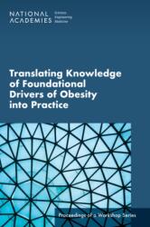 Translating Knowledge of Foundational Drivers of Obesity into Practice (ISBN: 9780309702034)