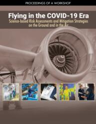 Flying in the COVID-19 Era: Science-based Risk Assessments and Mitigation Strategies on the Ground and in the Air (ISBN: 9780309275248)