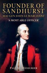 Founder of Sandhurst, Maj-Gen John Le Marchant (ISBN: 9781398133464)