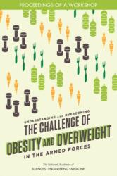 Understanding and Overcoming the Challenge of Obesity and Overweight in the Armed Forces (ISBN: 9780309476768)