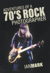 Adventures of a 70's Rock Photographer (ISBN: 9781773706924)