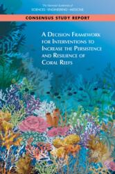 A Decision Framework for Interventions to Increase the Persistence and Resilience of Coral Reefs (ISBN: 9780309491846)