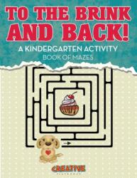 To the Brink and Back! A Kindergarten Activity Book of Mazes (ISBN: 9781683234463)